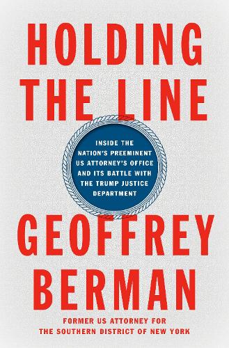 Бумажная книга «Holding the Line: Inside the Nation's Preeminent US Attorney's Office and Its Battle with the Trump Justice Department», автор Джеффри Берман - фото №1
