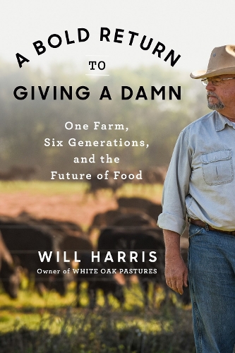 Бумажная книга «A Bold Return To Giving A Damn: One Farm, Six Generations, and the Future of Food», автор Уилл Харрис - фото №1