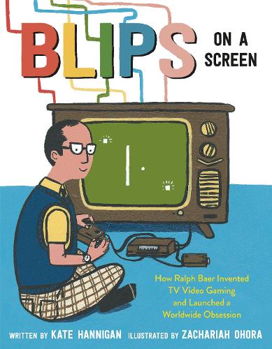 Паперова книга «Blips on a Screen: How Ralph Baer Invented TV Video Gaming and Launched a Worldwide Obsession», авторів Кейт Ханніган, Захарія Огора - фото №1