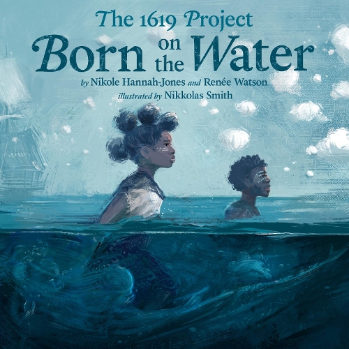 Бумажная книга «The 1619 Project: Born on the Water», автор Николь Ханна-Джонс - фото №1