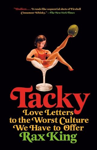 Паперова книга «Tacky: Love Letters to the Worst Culture We Have to Offer», автор Ракс Кінг - фото №1