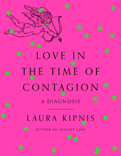 Бумажная книга «Love in the Time of Contagion: A Diagnosis», автор Лаура Кипнис - фото №1