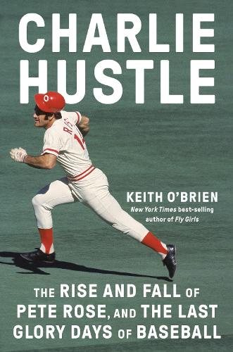 Бумажная книга «Charlie Hustle: The Rise and Fall of Pete Rose, and the Last Glory Days of Baseball», автор Кит О'Брайен - фото №1