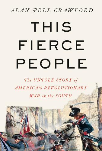 Бумажная книга «This Fierce People: The Untold Story of America's Revolutionary War in the South», автор Алан Пелл Кроуфорд - фото №1