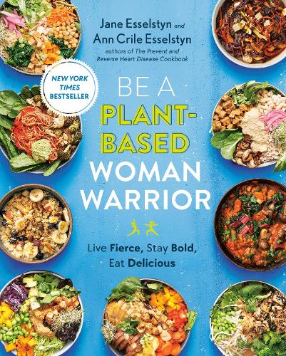 Бумажная книга «Be A Plant-based Woman Warrior: Live Fierce, Stay Bold, Eat Delicious», авторов Энн Крил Эссельстин, Джейн Эссельстин - фото №1