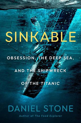 Бумажная книга «Sinkable: Obsession, the Deep Sea, and the Shipwreck of the Titanic», автор Дэниел Стоун - фото №1