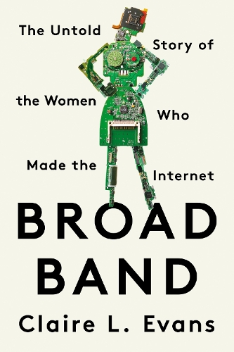 Бумажная книга «Broad Band: The Untold Story of the Women Who Made the Internet», автор Клэр Л. Эванс - фото №1