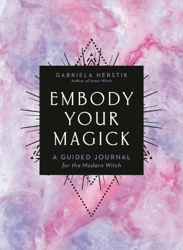 Паперова книга «Embody Your Magick: A Guided Journal for the Modern Witch», автор Габріела Герстік - фото №1