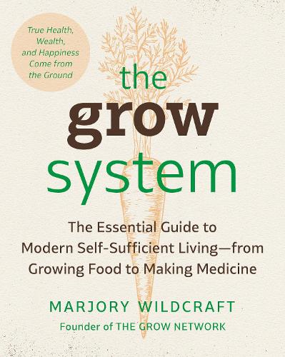 Паперова книга «The Grow System: True Health, Wealth, and Happiness Comes From the Ground», автор Марджорі Вайлдкрафт - фото №1