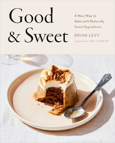 Бумажная книга «Good & Sweet: A New Way to Bake with Naturally Sweet Ingredients», авторов Эми Чаплин, Брайан Леви - фото №1