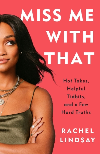 Паперова книга «Miss Me with That: Hot Takes, Helpful Tidbits, and a Few Hard Truths», автор Рейчел Ліндсей - фото №1