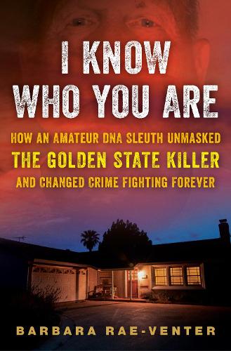 Бумажная книга «I Know Who You Are: How an Amateur DNA Sleuth Unmasked the Golden State Killer and Changed Crime Fighting Forever», автор Барбара Рэ Вентер - фото №1