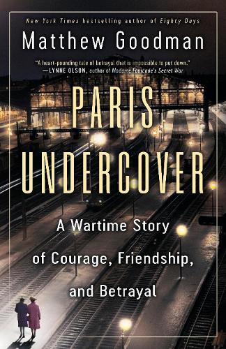Бумажная книга «Paris Undercover: A Wartime Story of Courage, Friendship, and Betrayal», автор Мэтью Гудман - фото №1