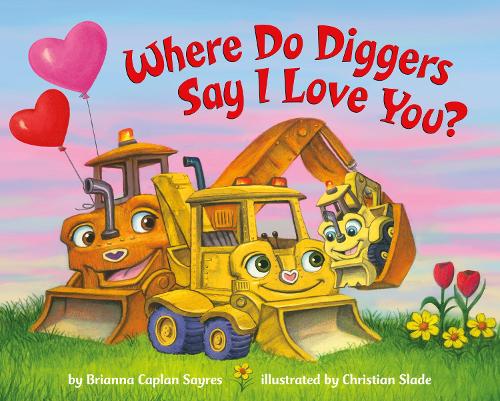 Бумажная книга «Where Do Diggers Say I Love You?», автор Брианна Каплан Сэйрес - фото №1