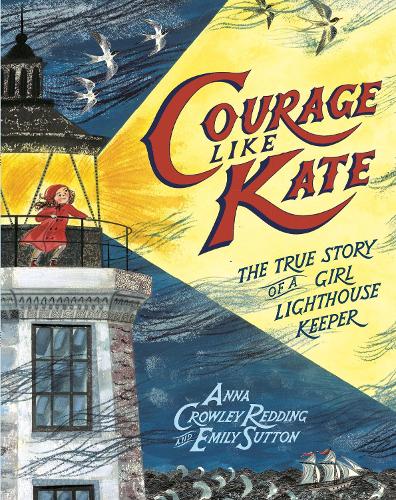 Паперова книга «Courage Like Kate: The True Story of a Girl Lighthouse Keeper », авторів Анна Кроулі Реддінг, Емілі Саттон - фото №1
