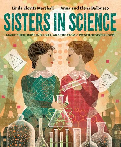 Бумажная книга «Sisters in Science: Marie Curie, Bronia Dluska, and the Atomic Power of Sisterhood», автор Линда Эловиц Маршалл - фото №1