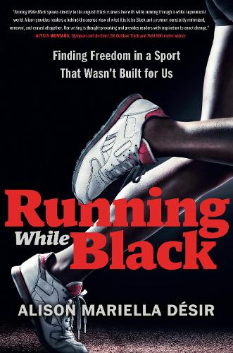 Паперова книга «Running While Black: Finding Freedom in a Sport That Wasn't Built for Us», автор Елісон Маріелла Дезір - фото №1