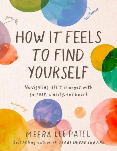 Бумажная книга «How it Feels to Find Yourself: Navigating Life's Changes with Purpose, Clarity, and Heart», автор Мира Ли Патель - фото №1