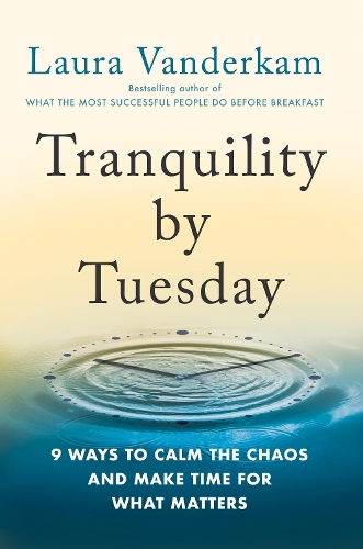 Бумажная книга «Tranquility By Tuesday: 9 Ways to Calm the Chaos and Make Time for What Matters», автор Лаура Вандеркам - фото №1