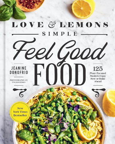 Бумажная книга «Love and Lemons Simple Feel Good Food: 125 Plant-Focused Meals to Enjoy Now or Make Ahead: A Cookbook», автор Жанин Донофрио - фото №1