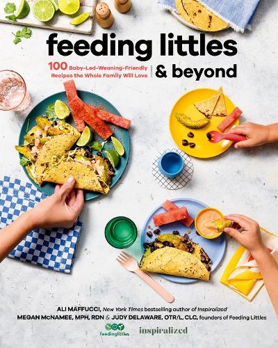 Бумажная книга «Feeding Littles And Beyond: 100 Baby-Led-Weaning-Friendly Recipes the Whole Family Will Love», авторов Али Маффуччи, Джуди Делавэр, Меган Макнами - фото №1