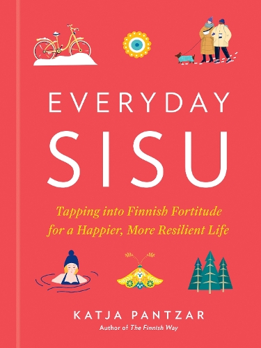 Бумажная книга «Everyday Sisu: Tapping into Finnish Fortitude for a Happier, More Resilient Life», автор Катя Пантзар - фото №1