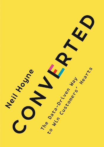 Бумажная книга «Converted: The Data-Driven Way to Win Customers' Hearts», автор Нил Хойн - фото №1