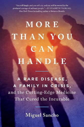 Бумажная книга «More Than You Can Handle: A Rare Disease, A Family in Crisis, and the Cutting-Edge Medicine That Cured the Incurable», автор Мигель Санчо - фото №1