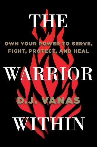 Бумажная книга «The Warrior Within: Own Your Power to Serve, Fight, Protect, and Heal», автор Д.Дж. Ванас - фото №1