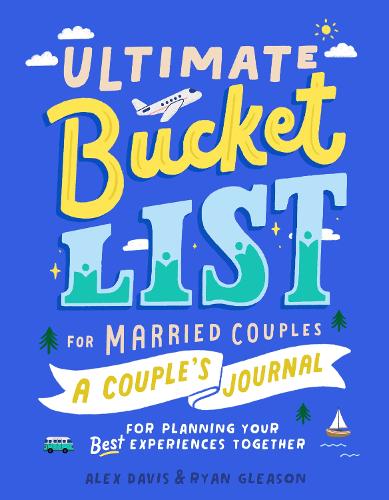 Бумажная книга «Ultimate Bucket List for Married Couples: A Couples Journal for Planning Your Best Experiences Together», автор Алекс Дэвис - фото №1