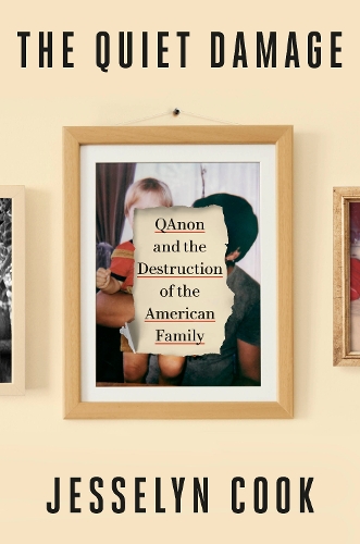 Бумажная книга «The Quiet Damage: QAnon and the Destruction of the American Family», автор Джессилин Кук - фото №1