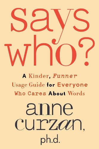 Бумажная книга «Says Who?: A Kinder, Funner Usage Guide for Everyone Who Cares About Words», автор Энн Курзан - фото №1