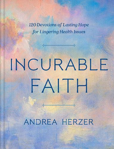 Бумажная книга «Incurable Faith: 120 Devotions of Lasting Hope for Lingering Health Issues», автор Андреа Херцер - фото №1