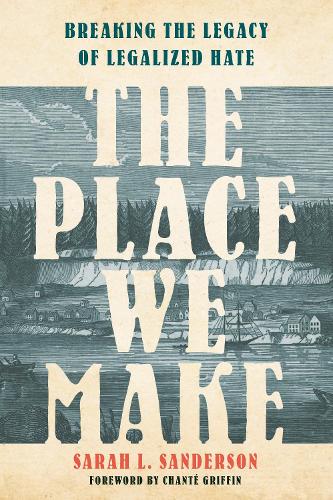 Бумажная книга «The Place We Make: Breaking the Legacy of Legalized Hate», автор Сара Л. Сандерсон - фото №1