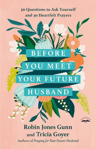 Бумажная книга «Before You Meet Your Future Husband: 30 Questions to Ask Yourself and 30 Heartfelt Prayers», авторов Робин Джонс Ганн, Триша Гойер - фото №1