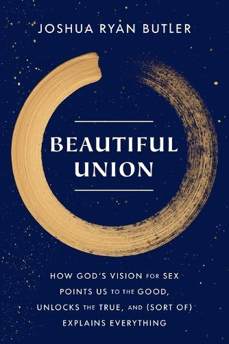 Бумажная книга «Beautiful Union: How God's Vision for Sex Points Us to the Good, Unlocks the True, and (Sort of) Explains Everything», автор Джошуа Райан Батлер - фото №1