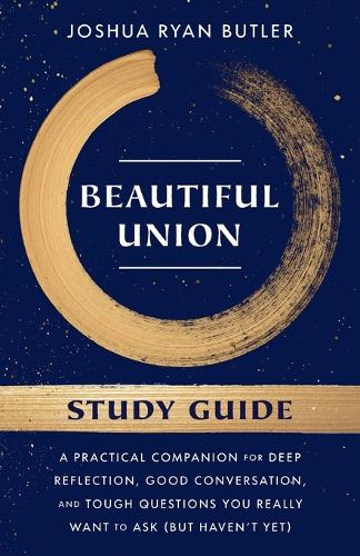 Бумажная книга «Beautiful Union Study Guide: A Practical Companion for Deep Reflection, Good Conversation, and Tough Questions You Really Want to Ask (But Haven't Yet)», автор Джошуа Райан Батлер - фото №1