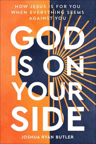 Бумажная книга «God Is on Your Side: How Jesus Is For You When Everything Seems Against You», автор Джошуа Райан Батлер - фото №1
