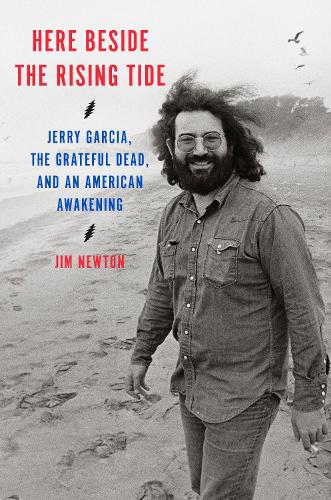 Бумажная книга «Here Beside the Rising Tide: Jerry Garcia, the Grateful Dead, and an American Awakening», автор Джим Ньютон - фото №1