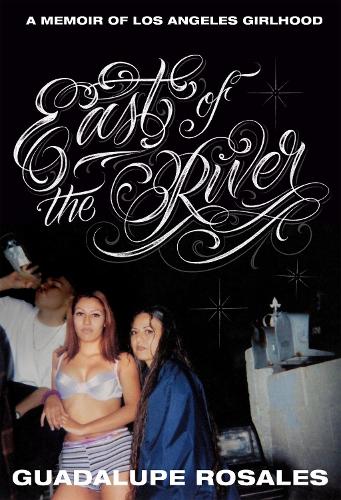 Бумажная книга «East of the River: A Memoir of Los Angeles Girlhood», автор Гуадалупе Росалес - фото №1