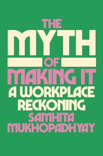 Бумажная книга «The Myth of Making It: A Workplace Reckoning», автор Самхита Мукхопадхьяй - фото №1