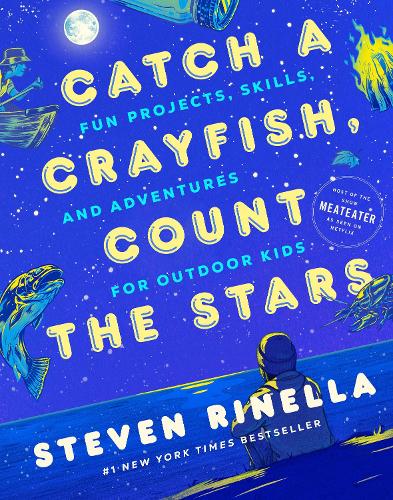 Бумажная книга «Catch a Crayfish, Count the Stars: Fun Projects, Skills, and Adventures for Outdoor Kids», автор Стивен Ринелла - фото №1