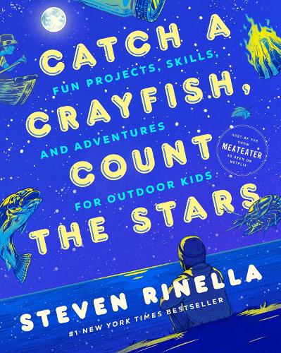 Бумажная книга «Catch a Crayfish, Count the Stars: Fun Projects, Skills, and Adventures for Outdoor Kids», автор Стивен Ринелла - фото №1