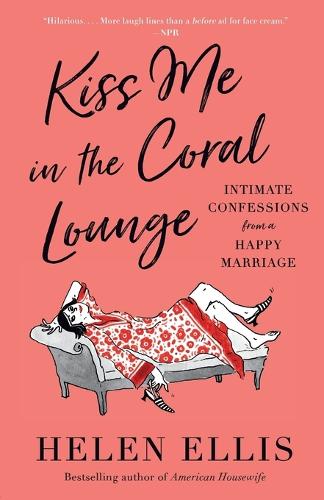 Паперова книга «Kiss Me in the Coral Lounge: Intimate Confessions from a Happy Marriage», автор Хелен Елліс - фото №1