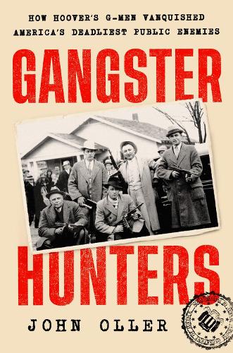 Бумажная книга «Gangster Hunters: How Hoover's G-Men Vanquished America's Deadliest Public Enemies», автор Джон Оллер - фото №1