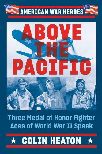 Бумажная книга «Above The Pacific: Three Medal of Honor Fighter Aces of World War II Speak», автор Колин Хитон - фото №1