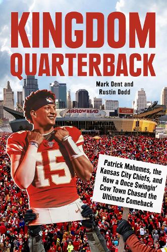 Бумажная книга «Kingdom Quarterback: Patrick Mahomes, the Kansas City Chiefs, and How a Once Swingin' Cow Town Chased the Ultimate Comeback», авторов Марк Дент, Растин Додд - фото №1