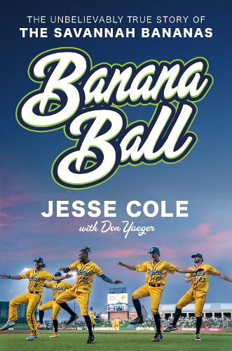 Бумажная книга «Banana Ball: The Unbelievably True Story of the Savannah Bananas», авторов Дон Ягер, Джесси Коул - фото №1