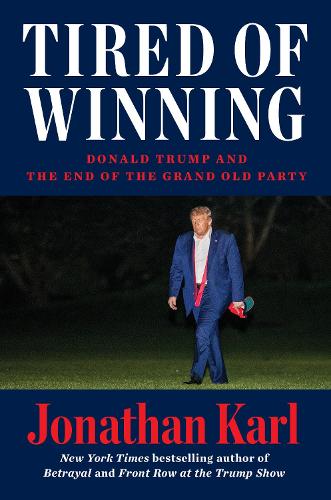 Бумажная книга «Tired Of Winning: Donald Trump and the End of the Grand Old Party», автор Джонатан Карл - фото №1