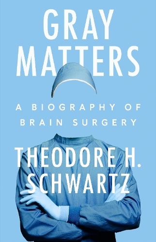 Паперова книга «Gray Matters: A Biography of Brain Surgery», автор Теодор Шварц - фото №1